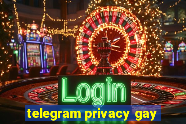 telegram privacy gay